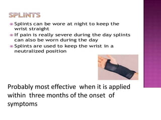 Probably most effective when it is applied
within three months of the onset of
symptoms
 