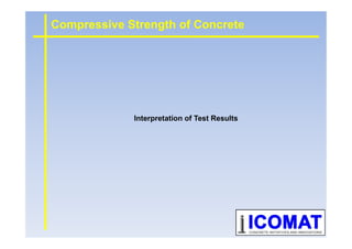Interpretation of Test Results
Compressive Strength of Concrete
 