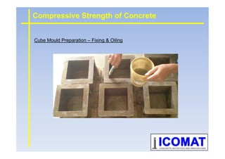 Compressive Strength of Concrete
Cube Mould Preparation – Fixing & Oiling
 
