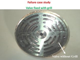 Valve without Grill
Failure case study
Valve fixed with grill
 