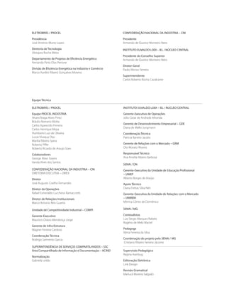 Equipe Técnica
ELETROBRÁS / PROCEL
Equipe PROCEL INDÚSTRIA
Alvaro Braga Alves Pinto
Bráulio Romano Motta
Carlos Aparecido Ferreira
Carlos Henrique Moya
Humberto Luiz de Oliveira
Lucas Vivaqua Dias
Marília Ribeiro Spera
Roberto Piffer
Roberto Ricardo de Araujo Goes
Colaboradores
George Alves Soares
Vanda Alves dos Santos
CONFEDERAÇÃO NACIONAL DA INDUSTRIA – CNI
DIRETORIA EXECUTIVA – DIREX
Diretor
José Augusto Coelho Fernandes
Diretor de Operações
Rafael Esmeraldo Lucchessi Ramacciotti
Diretor de Relações Institucionais
Marco Antonio Reis Guarita
Unidade de Competitividade Industrial – COMPI
Gerente-Executivo
Maurício Otávio Mendonça Jorge
Gerente de Infra-Estrutura
Wagner Ferreira Cardoso
Coordenação Técnica
Rodrigo Sarmento Garcia
SUPERINTENDÊNCIA DE SERVIÇOS COMPARTILHADOS – SSC
Área Compartilhada de Informação e Documentação – ACIND
Normalização
Gabriela Leitão
INSTITUTO EUVALDO LODI – IEL / NÚCLEO CENTRAL
Gerente-Executivo de Operações
Júlio Cezar de Andrade Miranda
Gerente de Desenvolvimento Empresarial – GDE
Diana de Mello Jungmann
Coordenação Técnica
Patrícia Barreto Jacobs
Gerente de Relações com o Mercado – GRM
Oto Morato Álvares
Responsável Técnico
Ana Amélia Ribeiro Barbosa
SENAI / DN
Gerente-Executivo da Unidade de Educação Profissional
– UNIEP
Alberto Borges de Araújo
Apoio Técnico
Diana Freitas Silva Néri
Gerente-Executiva da Unidade de Relações com o Mercado
– UNIREM
Mônica Côrtes de Domênico
SENAI / MG
Conteudistas
Luiz Sérgio Marques Rabelo
Rogério de Melo Maciel
Pedagoga
Xênia Ferreira da Silva
Coordenação do projeto pelo SENAI / MG
Cristiano Ribeiro Ferreira Jácome
Supervisão Pedagógica
Regina Averbug
Editoração Eletrônica
Link Design
Revisão Gramatical
Marluce Moreira Salgado
CONFEDERAÇÃO NACIONAL DA INDÚSTRIA – CNI
Presidente
Armando de Queiroz Monteiro Neto
INSTITUTO EUVALDO LODI – IEL / NÚCLEO CENTRAL
Presidente do Conselho Superior
Armando de Queiroz Monteiro Neto
Diretor-Geral
Paulo Afonso Ferreira
Superintendente
Carlos Roberto Rocha Cavalcante
ELETROBRÁS / PROCEL
Presidência
José Antônio Muniz Lopes
Diretoria de Tecnologia
Ubirajara Rocha Meira
Departamento de Projetos de Eficiência Energética
Fernando Pinto Dias Perrone
Divisão de Eficiência Energética na Indústria e Comércio
Marco Aurélio Ribeiro Gonçalves Moreira
Compressores.indd 3 9/12/2008 16:40:14
 