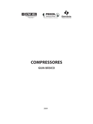 COMPRESSORES
GUIA BÁSICO
2009
Compressores.indd 1 9/12/2008 16:40:14
 