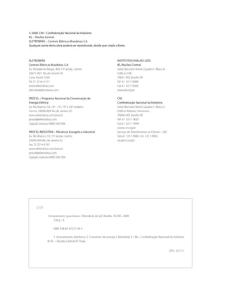 C737
Compressores: guia básico / Eletrobrás [et al.]. Brasília : IEL/NC, 2009.
	 138 p. : il.
ISBN 978-85-87257-34-5
1. Acionamento eletrônico 2. Conversor de energia I. Eletrobrás II. CNI – Confederação Nacional da Indústria
III. IEL – Núcleo Central IV. Título.
CDU: 621.51
© 2008. CNI – Confederação Nacional da Indústria
IEL – Núcleo Central
ELETROBRÁS – Centrais Elétricas Brasileiras S.A.
Qualquer parte desta obra poderá ser reproduzida, desde que citada a fonte.
INSTITUTO EUVALDO LODI
IEL/Núcleo Central
Setor Bancário Norte, Quadra 1, Bloco B
Edifício CNC
70041-902 Brasília DF
Tel 61 3317-9080
Fax 61 3317-9360
www.iel.org.br
CNI
Confederação Nacional da Indústria	
Setor Bancário Norte, Quadra 1, Bloco C	
Edifício Roberto Simonsen	
70040-903 Brasília DF	
Tel 61 3317- 9001	
Fax 61 3317- 9994	
www.cni.org.br
Serviço de Atendimento ao Cliente – SAC
Tels 61 3317-9989 / 61 3317-9992
sac@cni.org.br
ELETROBRÁS
Centrais Elétricas Brasileiras S.A.
Av. Presidente Vargas, 409, 13º andar, Centro
20071-003 Rio de Janeiro RJ
Caixa Postal 1639
Tel 21 2514–5151
www.eletrobras.com
eletrobr@eletrobras.com
PROCEL – Programa Nacional de Conservação de
Energia Elétrica
Av. Rio Branco, 53, 14º , 15º, 19º e 20º andares
Centro, 20090-004 Rio de Janeiro RJ
www.eletrobras.com/procel
procel@eletrobras.com
Ligação Gratuita 0800 560 506
PROCEL INDÚSTRIA – Eficiência Energética Industrial
Av. Rio Branco, 53, 15º andar, Centro
20090-004 Rio de Janeiro RJ
Fax 21 2514-5767
www.eletrobras.com/procel
procel@eletrobras.com
Ligação Gratuita 0800 560 506
Compressores.indd 2 9/12/2008 16:40:14
 