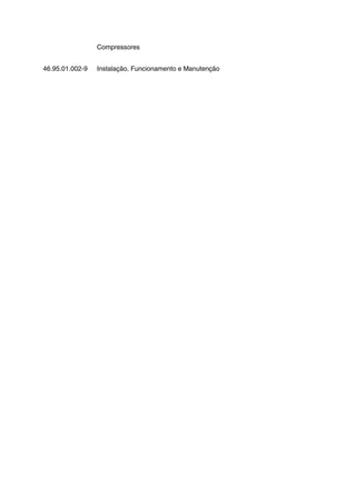 Compressores
46.95.01.002-9 Instalação, Funcionamento e Manutenção
 