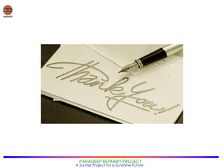 PARADEEP REFINERY PROJECT
A Sunrise Project for a Sunshine Future
 