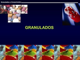 Granulados e Comprimidos

GRANULADOS

Prof. Dr. Cícero Flávio Soares Aragão

 