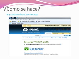 ¿Cómo se hace?http://winrar.softonic.com/descargar