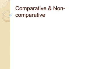 Comparative & Non-
comparative
 