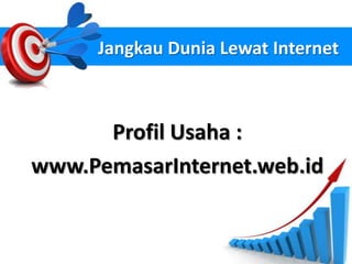 Jangkau Dunia Lewat Internet



      Profil Usaha :
www.PemasarInternet.web.id
 