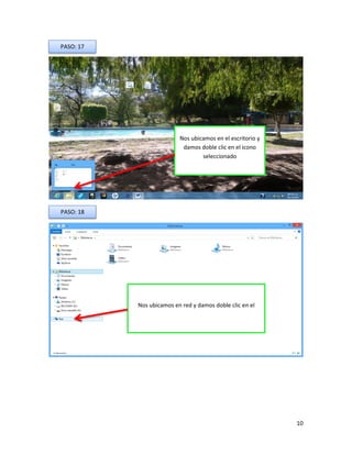 10 
PASO: 17 
Nos ubicamos en el escritorio y damos doble clic en el icono seleccionado 
PASO: 18 
Nos ubicamos en red y damos doble clic en el  