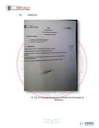 12.   ANEXOS




          Fig. 01 Encuesta llenada por el Director de la Facultad de
                                 Mecánica.




                            xxiii
 