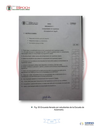 Fig. 05 Encuesta llenada por estudiantes de la Escuela de
                       Automotriz.




                  xxvii
 