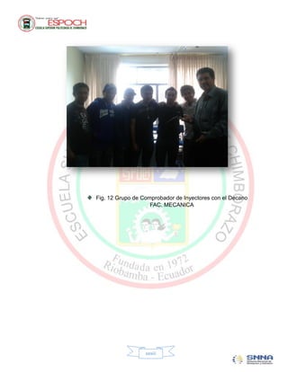 Fig. 12 Grupo de Comprobador de Inyectores con el Decano
                    FAC. MECANICA




                  xxxiii
 