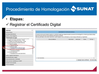 • Etapas:
 Registrar el Certificado Digital
Procedimiento de Homologación
 