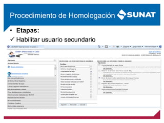 • Etapas:
 Habilitar usuario secundario
Procedimiento de Homologación
 