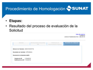 • Etapas:
• Resultado del proceso de evaluación de la
Solicitud
Procedimiento de Homologación
 