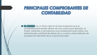 : es un título valor en el que la persona que es
autorizada para extraer dinero de una cuenta (por ejemplo, el
titular), extiende a otra persona una autorización para retirar una
determinada cantidad de dinero de su cuenta, prescindiendo de
la presencia del titular de la cuenta bancaria.
 