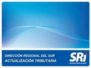 DIRECCIÓN REGIONAL DEL SUR ACTUALIZACIÓN TRIBUTARIA 