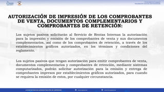 Los sujetos pasivos solicitarán al Servicio de Rentas Internas la autorización
para la impresión y emisión de los comprobantes de venta y sus documentos
complementarios, así como de los comprobantes de retención, a través de los
establecimientos gráficos autorizados, en los términos y condiciones del
reglamento.
Los sujetos pasivos que tengan autorización para emitir comprobantes de venta,
documentos complementarios y comprobantes de retención, mediante sistemas
computarizados, podrán solicitar autorización para la emisión y entrega de
comprobantes impresos por establecimientos gráficos autorizados, para cuando
se requiera la emisión de estos, por cualquier circunstancia.
AUTORIZACIÓN DE IMPRESIÓN DE LOS COMPROBANTES
DE VENTA, DOCUMENTOS COMPLEMENTARIOS Y
COMPROBANTES DE RETENCIÓN:
 