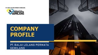 COMPANY
PROFILE
PT. BALAI LELANG PERMATA
GEMILANG
1
 