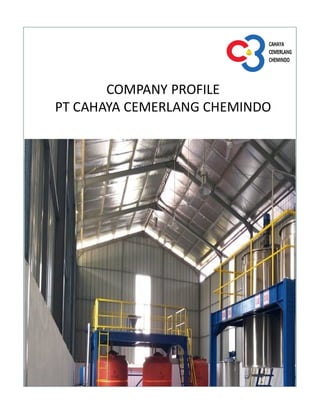 COMPANY PROFILE
PT CAHAYA CEMERLANG CHEMINDO
 