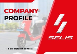 COMPANY
COMPANY
PROFILE
PROFILE
PT Selis Retail Indonesia
 