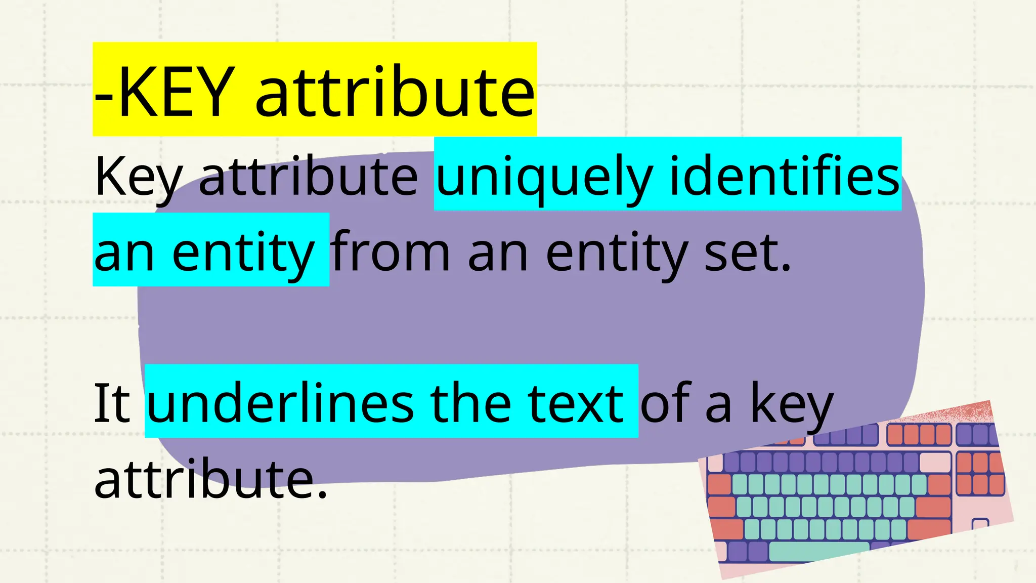 -KEY attribute
Key attribute uniquely identifies
an entity from an entity set.
It underlines the text of a key
attribute.
 