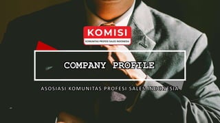COMPANY PROFILE
ASOSIASI KOMUNITAS PROFESI SALES INDONESIA
 