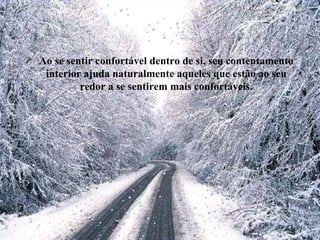 Ao se sentir confortável dentro de si, seu contentamento interior ajuda naturalmente aqueles que estão ao seu redor a se sentirem mais confortáveis. 