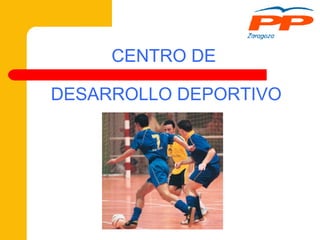 CENTRO DE  DESARROLLO DEPORTIVO 
