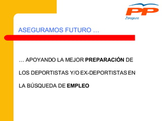 ASEGURAMOS FUTURO … …  APOYANDO LA MEJOR  PREPARACIÓN  DE  LOS DEPORTISTAS Y/O EX-DEPORTISTAS EN  LA BÚSQUEDA DE  EMPLEO 