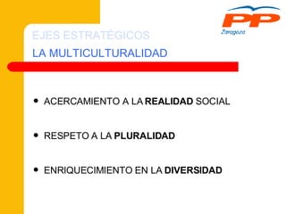 LA MULTICULTURALIDAD ACERCAMIENTO A LA  REALIDAD  SOCIAL RESPETO A LA  PLURALIDAD ENRIQUECIMIENTO EN LA  DIVERSIDAD EJES ESTRATÉGICOS 