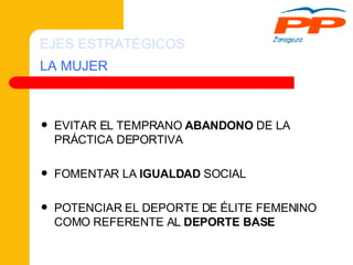 LA MUJER EVITAR EL TEMPRANO  ABANDONO  DE LA PRÁCTICA DEPORTIVA FOMENTAR LA  IGUALDAD  SOCIAL POTENCIAR EL DEPORTE DE ÉLITE FEMENINO COMO REFERENTE AL  DEPORTE BASE EJES ESTRATÉGICOS 