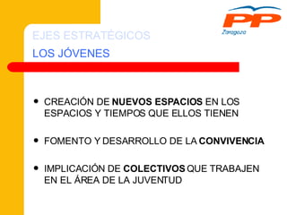 LOS JÓVENES CREACIÓN DE  NUEVOS ESPACIOS  EN LOS ESPACIOS Y TIEMPOS QUE ELLOS TIENEN FOMENTO Y DESARROLLO DE LA  CONVIVENCIA IMPLICACIÓN DE  COLECTIVOS  QUE TRABAJEN EN EL ÁREA DE LA JUVENTUD EJES ESTRATÉGICOS 