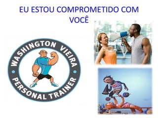 EU ESTOU COMPROMETIDO COM
           VOCÊ
 