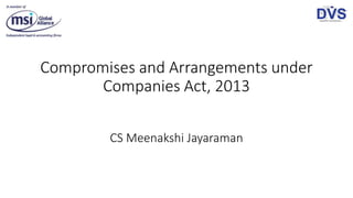 Compromises and Arrangements under
Companies Act, 2013
CS Meenakshi Jayaraman
 