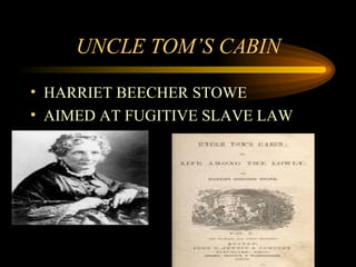 UNCLE TOM’S CABIN HARRIET BEECHER STOWE AIMED AT FUGITIVE SLAVE LAW 