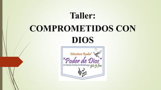 Taller:
COMPROMETIDOS CON
DIOS
 