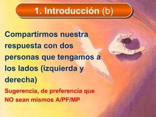 Compartirmos nuestra respuesta con dos personas que tengamos a los lados (izquierda y derecha)   Sugerencia, de preferencia que NO sean mismos A/PF/MP 1. Introducción  (b) 