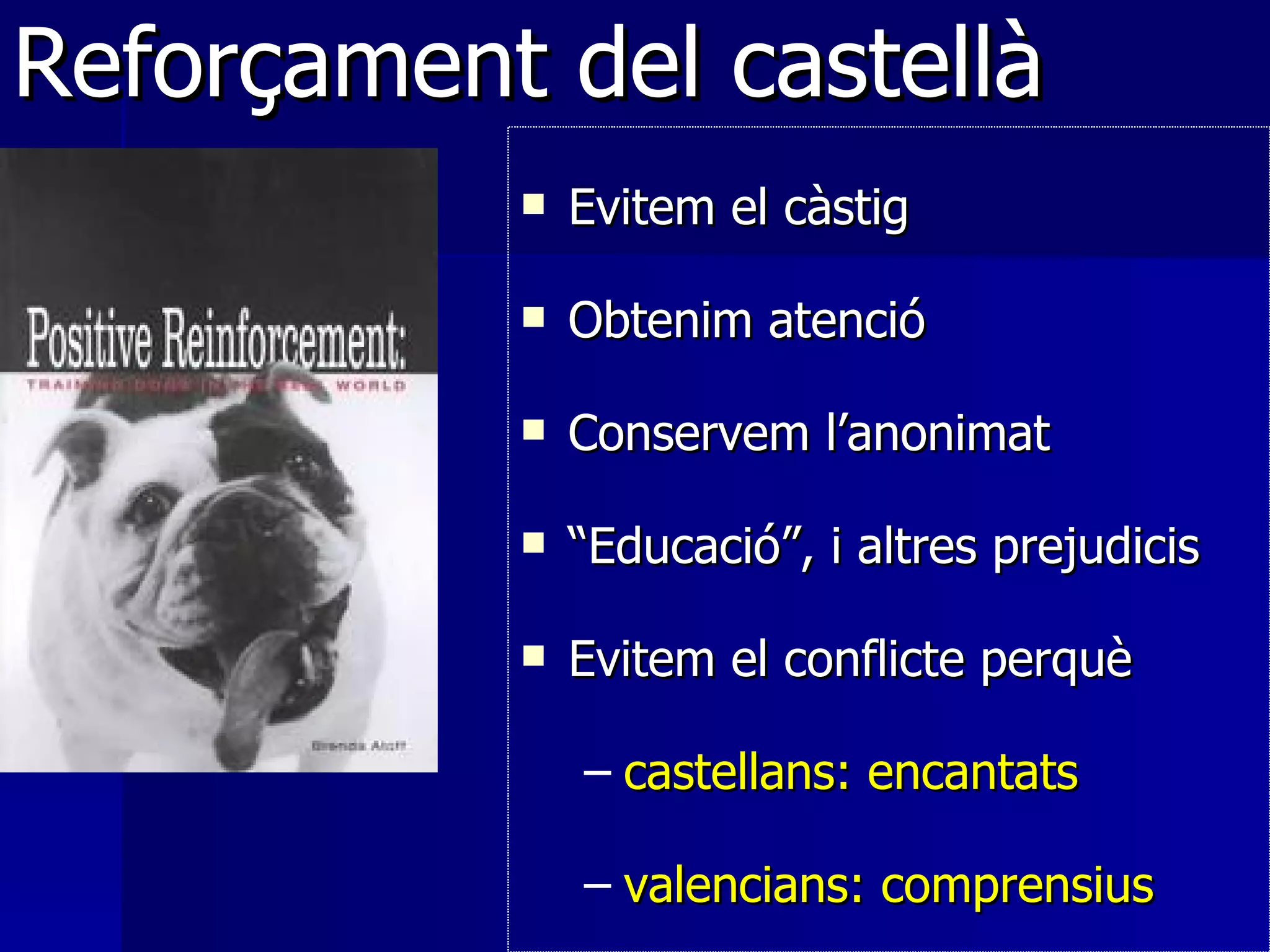 Reforça ment del castellà Evitem el càstig Obtenim atenció Conservem l’anonimat “ Educació”, i altres prejudicis Evitem el conflicte perquè castellans: encantats valencians: comprensius 