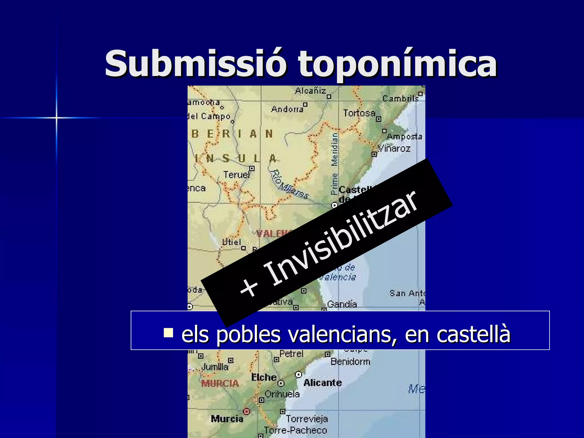 Submissió toponímica els pobles valencians, en castellà   + Invisibilitzar 