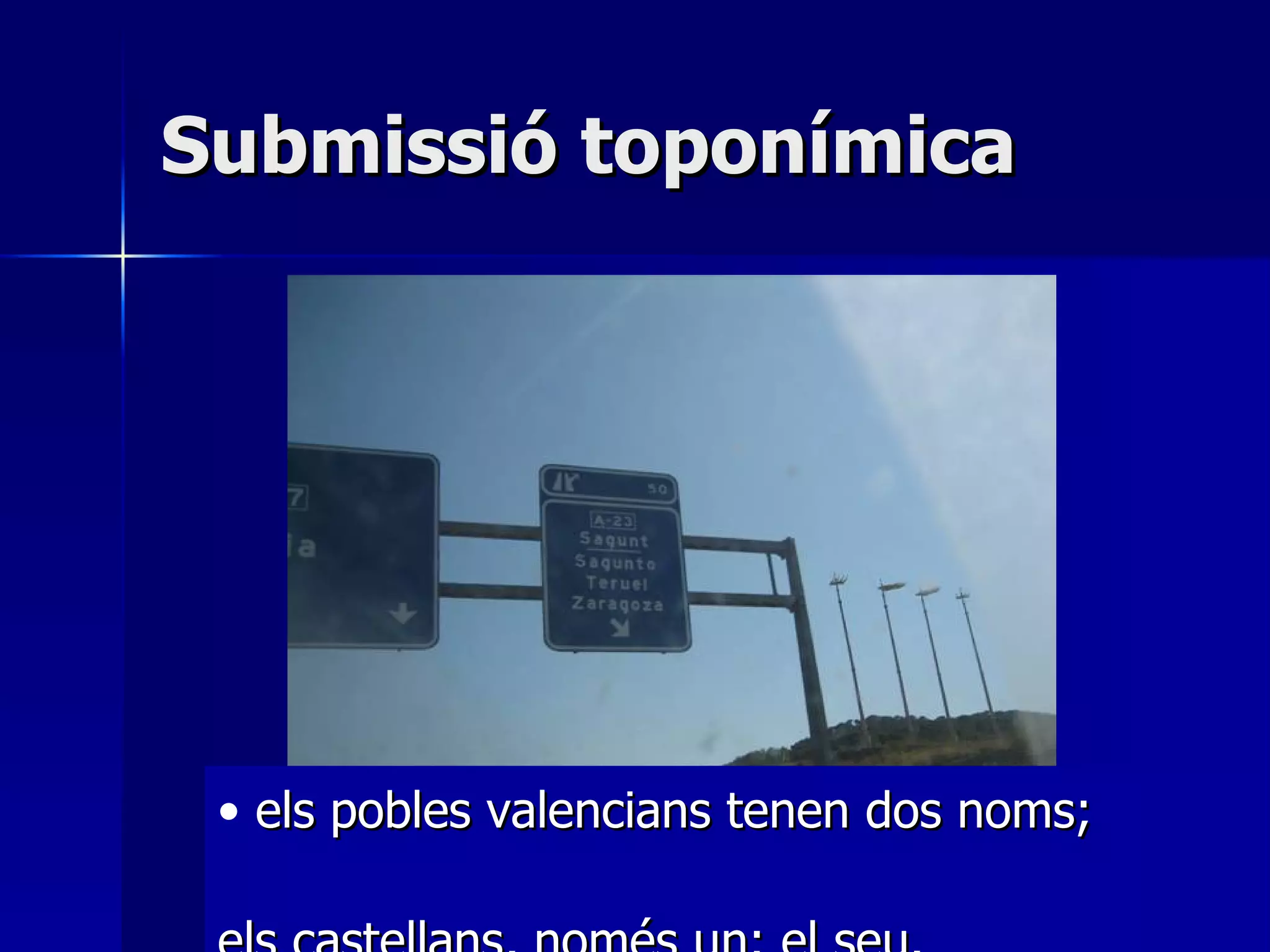 Submissió toponímica els pobles valencians tenen dos noms;  els castellans, només un: el seu. 