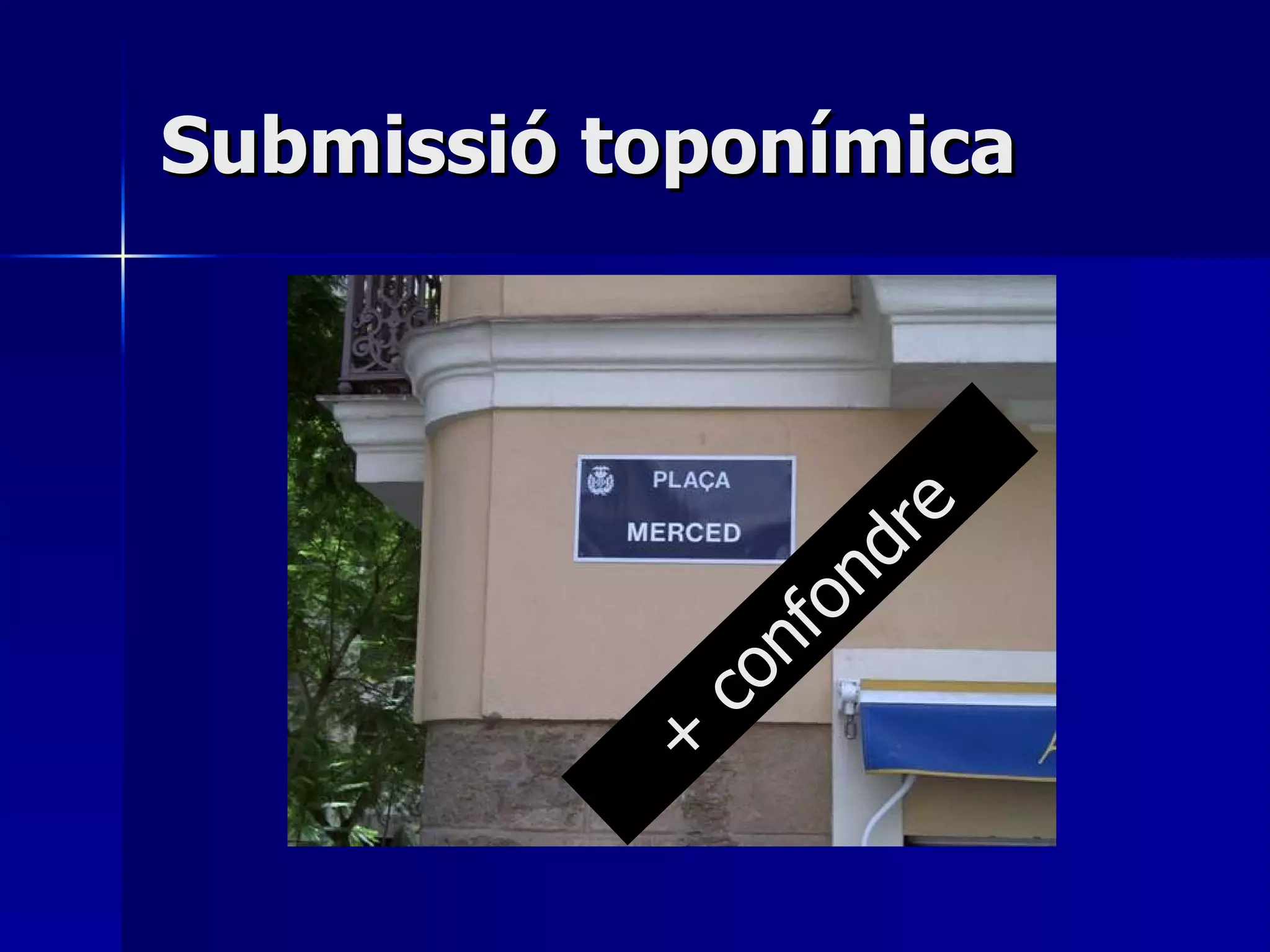 Submissió toponímica + confondre 