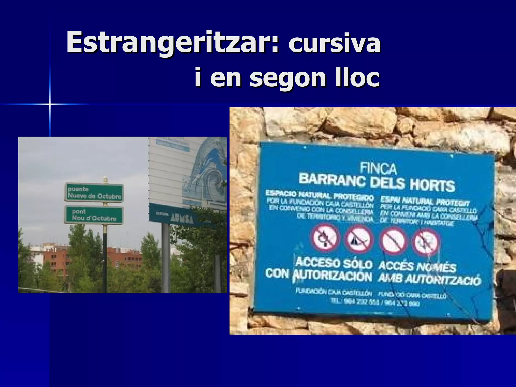 Estrangeritzar:  cursiva    i   en segon lloc 