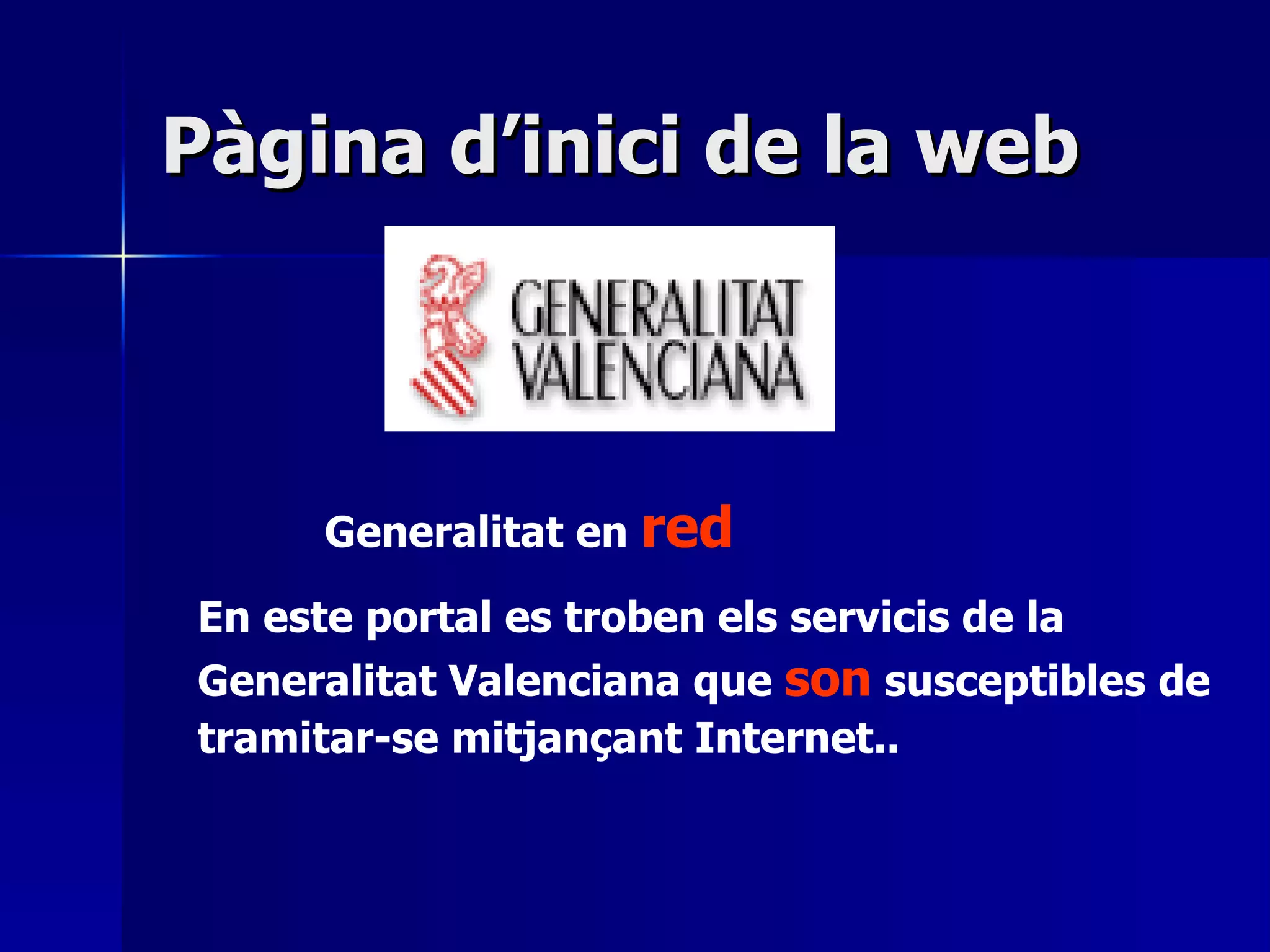 Pàgina d’inici de la web Generalitat en  red En este portal es troben els servicis de la Generalitat Valenciana que  son  susceptibles de tramitar-se mitjançant Internet.. 