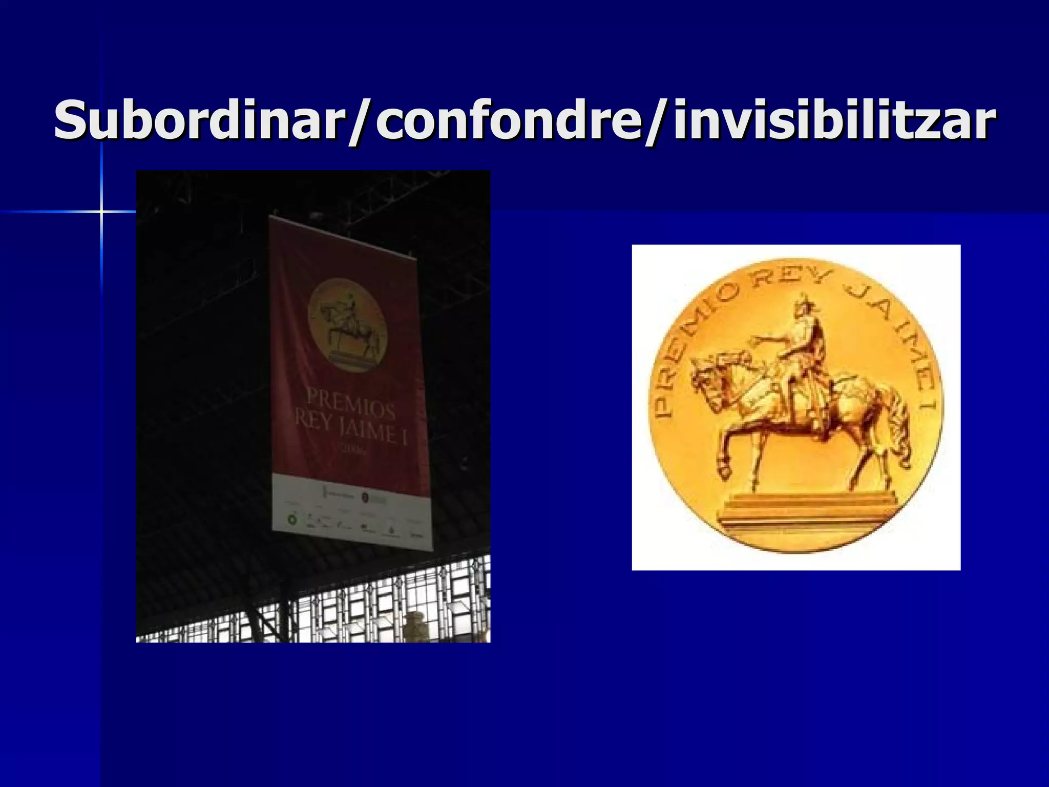 Subordinar/confondre/invisibilitzar 