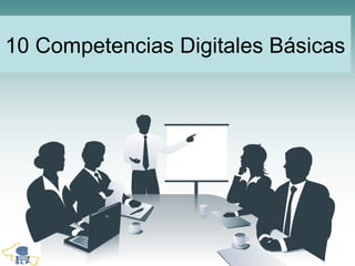 10 Competencias Digitales Básicas
 