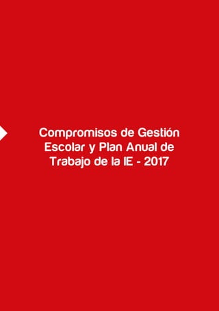 Compromisos de Gestión
Escolar y Plan Anual de
Trabajo de la IE - 2017
 