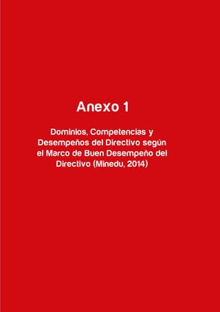 75
Compromisos de Gestión Escolar y Plan Anual de Trabajo de la IE 2017
Anexo 1
Dominios, Competencias y
Desempeños del Directivo según
el Marco de Buen Desempeño del
Directivo (Minedu, 2014)
 