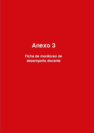 93
Compromisos de Gestión Escolar y Plan Anual de Trabajo de la IE 2017
Anexo 3
Ficha de monitoreo de
desempeño docente
 